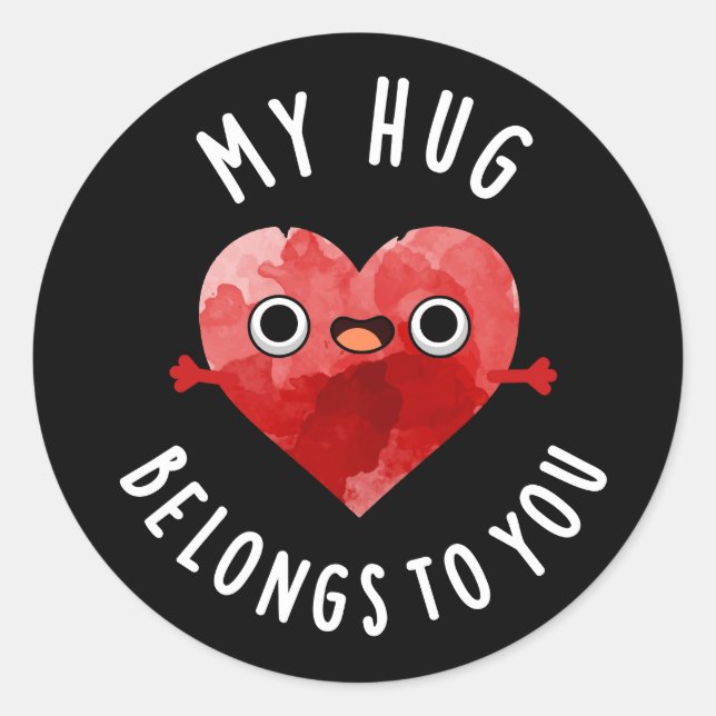 My Hug Belongs To You Funny Heart Pun Dark BG Classic Round Sticker (Front)