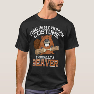 My Human Costume I'm Really A Beaver Shirt