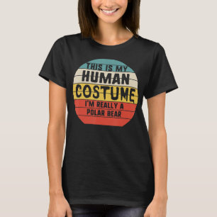 My Human Costume Im Really A Polar Bear Halloween T-Shirt