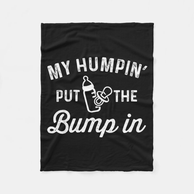 My Humn' Put The Bump In _ Funny New Baby Shower A Fleece Blanket (Front)