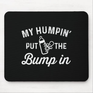 My Humn' Put The Bump In _ Funny New Baby Shower A Mouse Mat