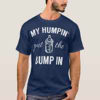 My Humpin' Put The Bump In First Time Father