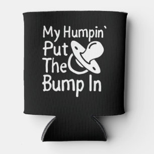 My Humpin' Put The Bump In Funny New Baby shower Can Cooler