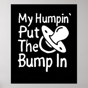 My Humpin' Put The Bump In   Funny New Baby shower Poster