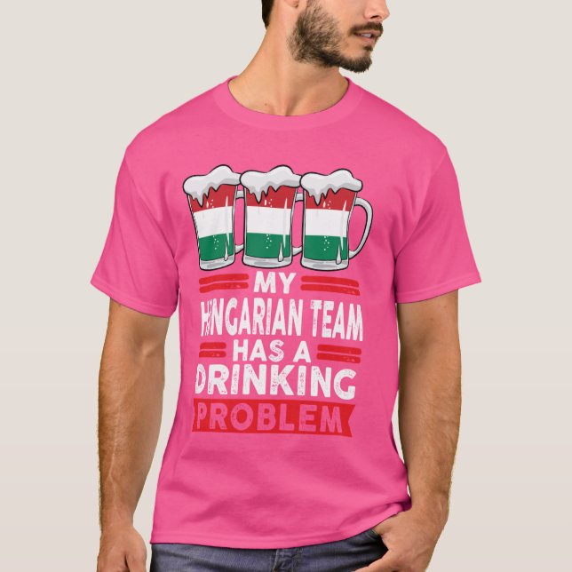 my Hungarian team has a drinking problem hungarian T-Shirt (Front)