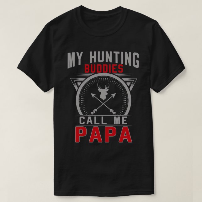 My Hunting Buddies Call Me Papa Gifts T-Shirt (Design Front)