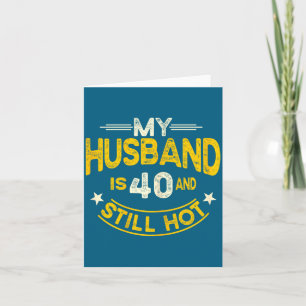 My husband 40 still hot husband 40th birthday card