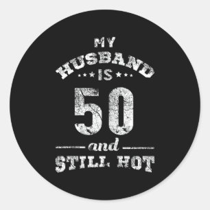 My husband 50 still hot funny gift classic round sticker