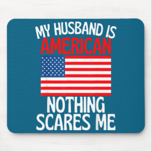 My husband american nothing scares me funny husban mouse mat