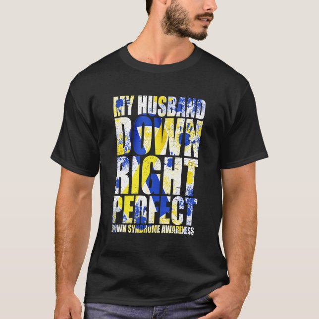 My Husband Down Right Perfect Down Syndrome T21 T-Shirt (Front)