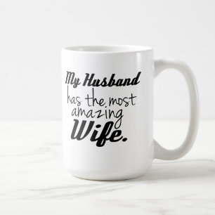 My Husband has the most amazing Wife Coffee Mug