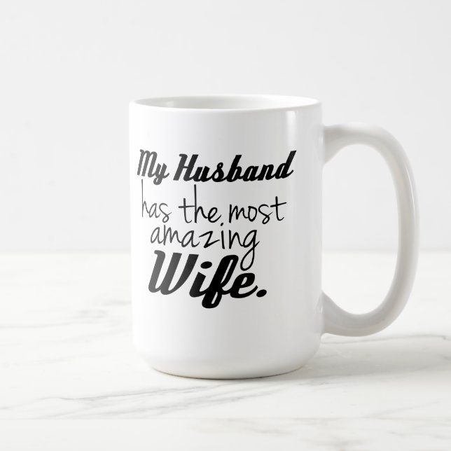 My Husband has the most amazing Wife Coffee Mug (Right)