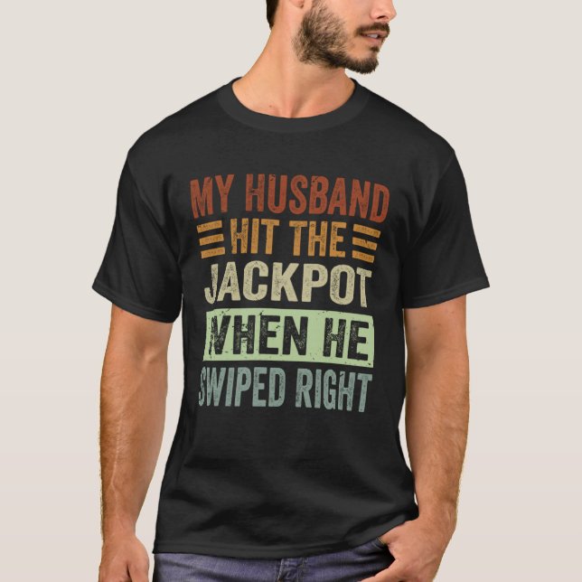 My Husband Hit The Jackpot When He Swiped Right  1 T-Shirt (Front)