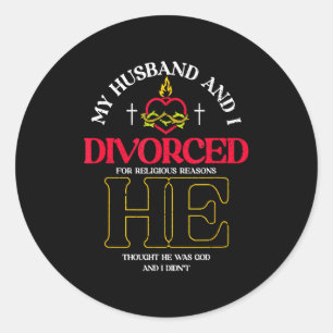 My husband i divorced for religious reasons _ divo classic round sticker