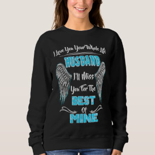 My Husband I'll Miss You For The Best Of Mine In H Sweatshirt