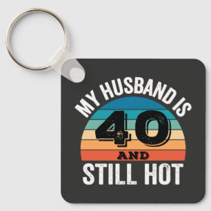 My Husband is 40 and Still Hot Key Ring