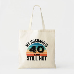 My Husband is 40 and Still Hot Tote Bag