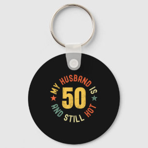 My Husband Is 50 And Still Hot Funny Quote 50th Bi Key Ring