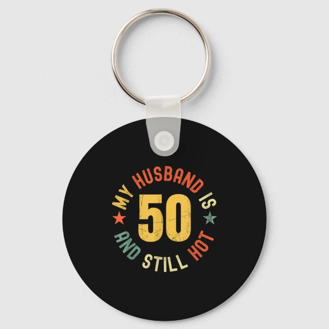 My Husband Is 50 And Still Hot Funny Quote 50th Bi Key Ring (Front)