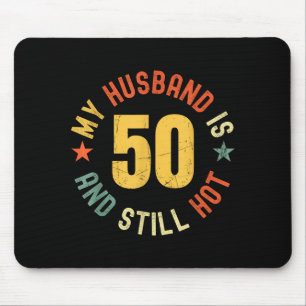 My Husband Is 50 And Still Hot Funny Quote 50th Bi Mouse Mat