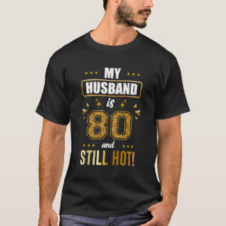 My Husband Is 80 And Still Hot 80Th Py T-Shirt