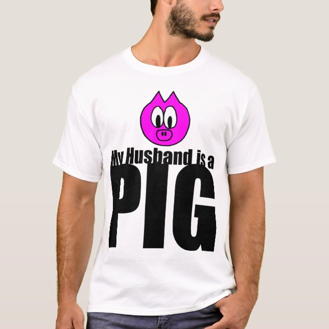 My Husband is a Pig T-Shirt (Front)