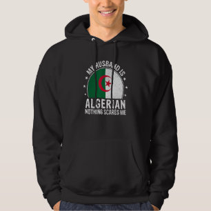 My Husband Is Algerian Nothing Scares Me Algerian  Hoodie