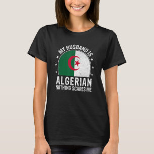My Husband Is Algerian Nothing Scares Me Algerian T-Shirt