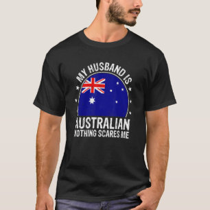 My Husband Is Australian Nothing Scares Me Austral T-Shirt