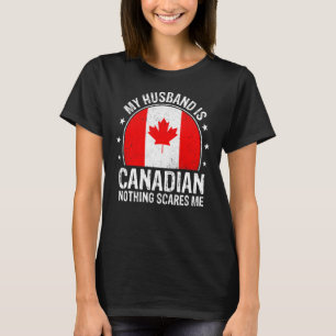 My Husband Is Canadian Nothing Scares Me Canadian T-Shirt