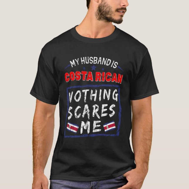 My Husband Is Costa Rican Nothing Scares Me Costa  T-Shirt (Front)