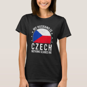 My Husband Is Czech Nothing Scares Me Czech Husban T-Shirt