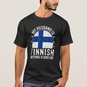 My Husband Is Finnish Nothing Scares Me Finnish Hu T-Shirt