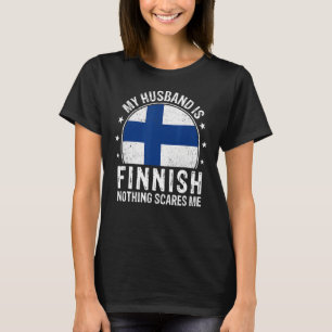 My Husband Is Finnish Nothing Scares Me Finnish Hu T-Shirt