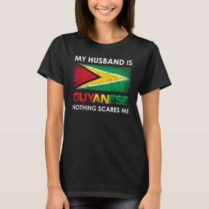 My Husband Is Guyanese Nothing Scares Me For Husba T-Shirt