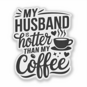 My Husband Is Hotter Than My Coffee Funny Wife