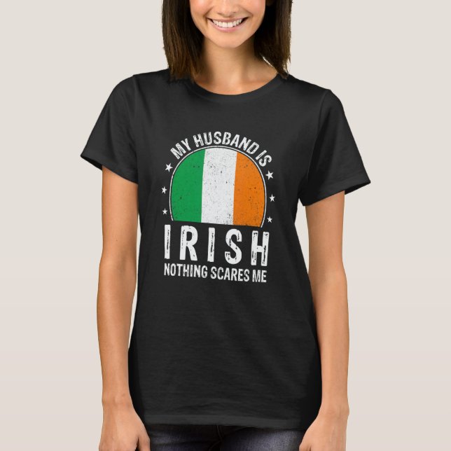 My Husband Is Irish Nothing Scares Me Irish Husban T-Shirt (Front)