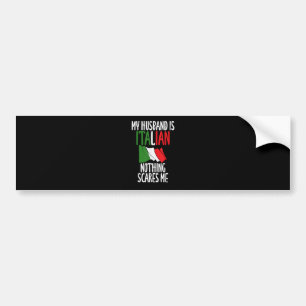 My Husband is Italian nothing scares me Bumper Sticker