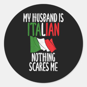 My Husband is Italian nothing scares me Classic Round Sticker