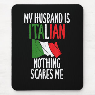 My Husband is Italian nothing scares me Mouse Mat