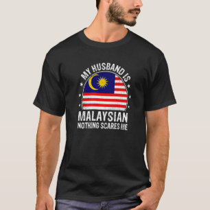 My Husband Is Malaysian Nothing Scares Me Malaysia T-Shirt