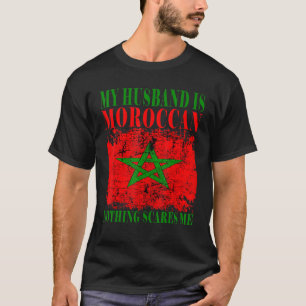 My Husband Is Moroccan Nothing Scares Me Morocco P T-Shirt