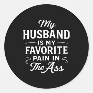 My Husband Is My Favorite Pain In The As Funny Say Classic Round Sticker