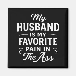 My Husband Is My Favorite Pain In The As Funny Say Magnet