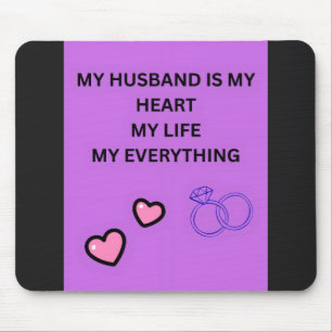 MY HUSBAND IS MY HEART MY LIFE MY EVERYTHING MOUSE MAT