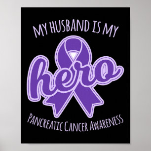 My Husband is my Hero Pancreatic Cancer Awareness  Poster