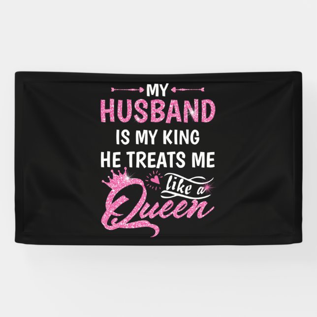 My Husband Is My King He Treats Me Like A Queen Banner (Horizontal)