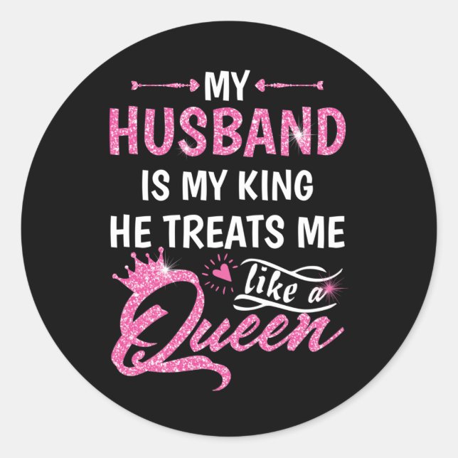 My Husband Is My King He Treats Me Like A Queen Classic Round Sticker (Front)