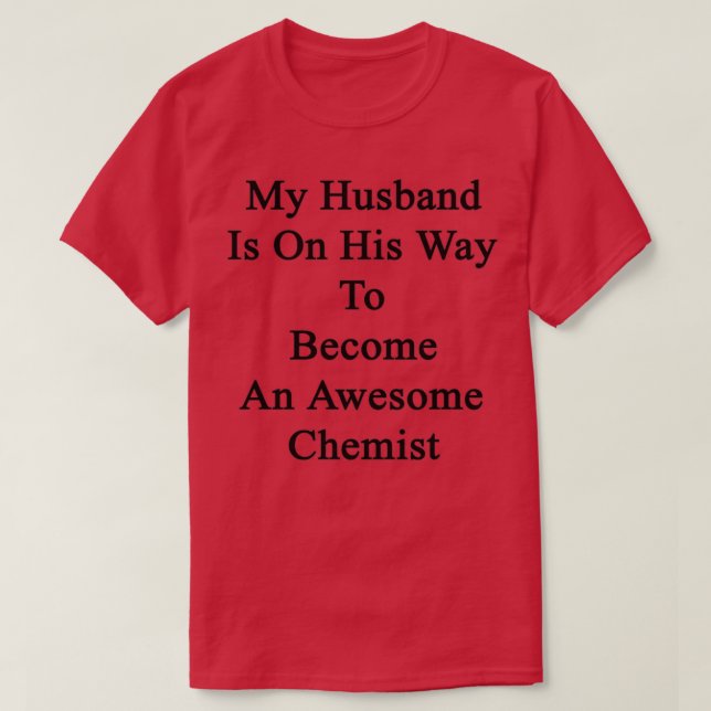 My Husband Is On His Way To Become An Awesome Chem T-Shirt (Design Front)