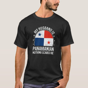 My Husband Is Panamanian Nothing Scares Me Panama  T-Shirt